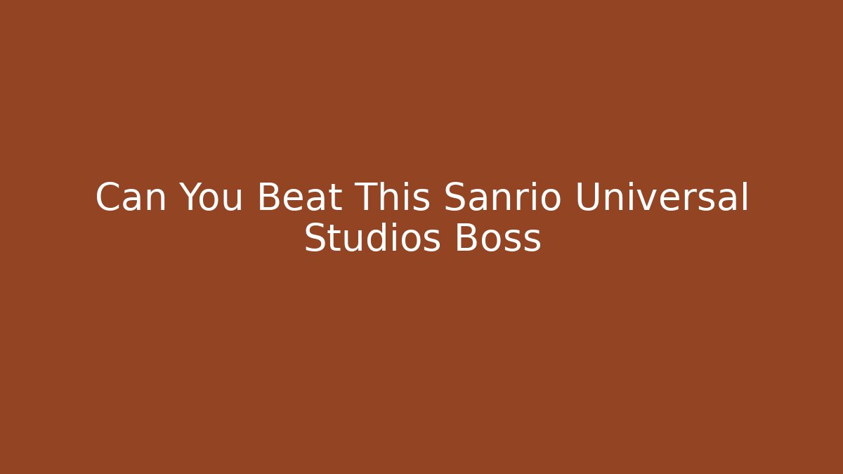 Can You Beat This Sanrio Universal Studios Boss