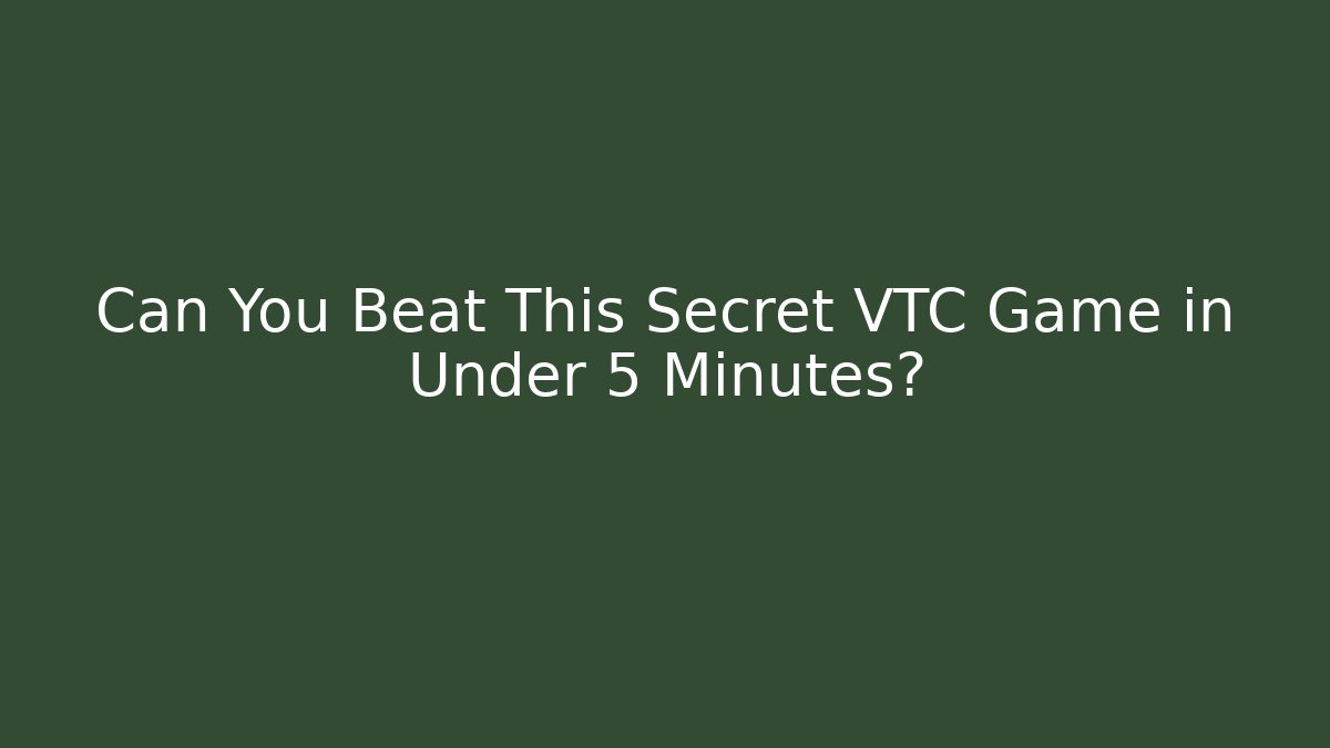 Can You Beat This Secret VTC Game in Under 5 Minutes?