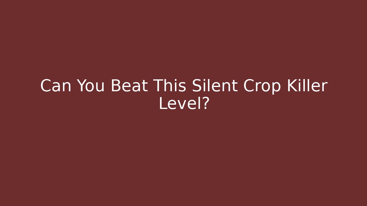 Can You Beat This Silent Crop Killer Level?