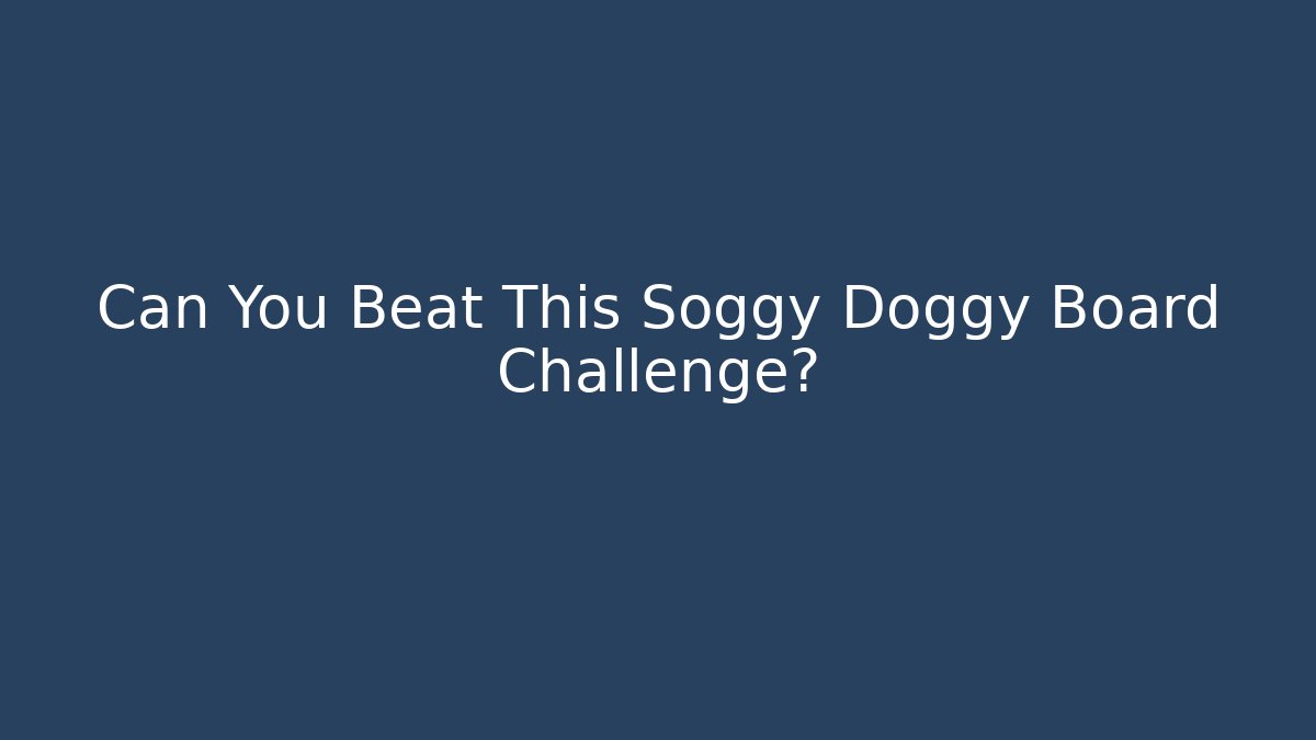 Can You Beat This Soggy Doggy Board Challenge?