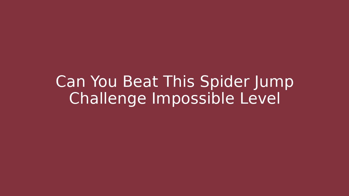 Can You Beat This Spider Jump Challenge Impossible Level