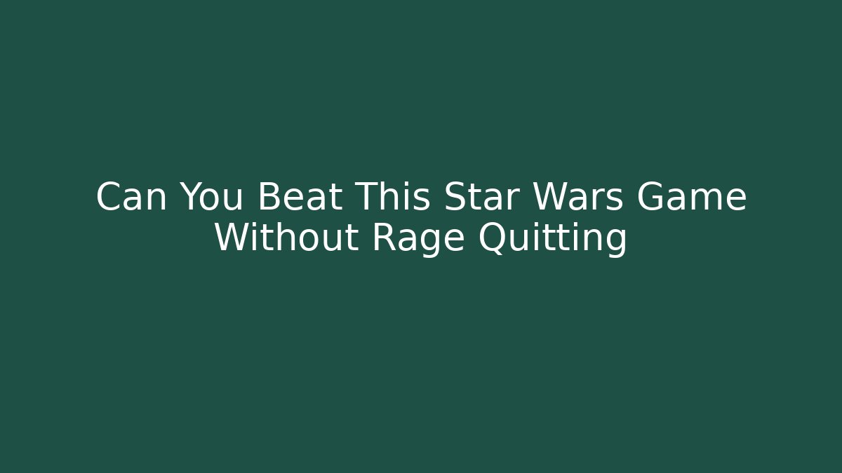Can You Beat This Star Wars Game Without Rage Quitting - Vintage E-Juice