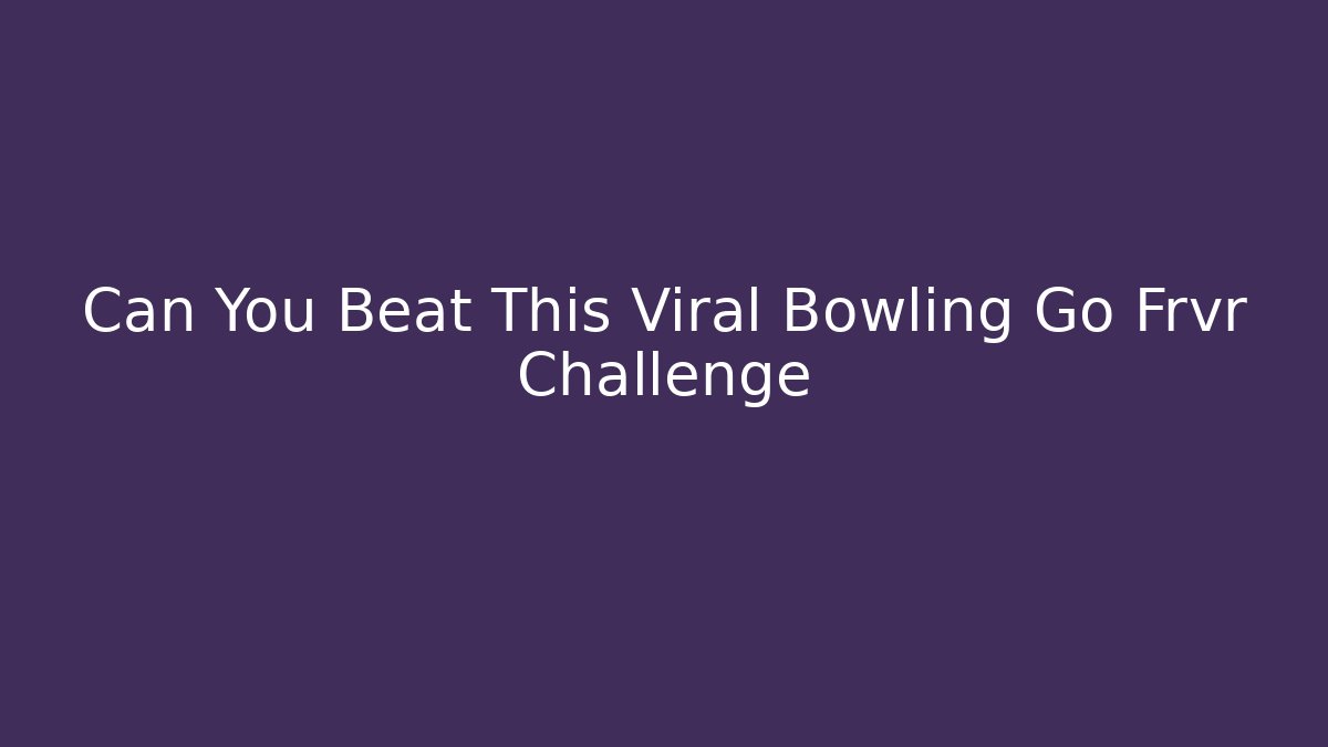 Can You Beat This Viral Bowling Go Frvr Challenge