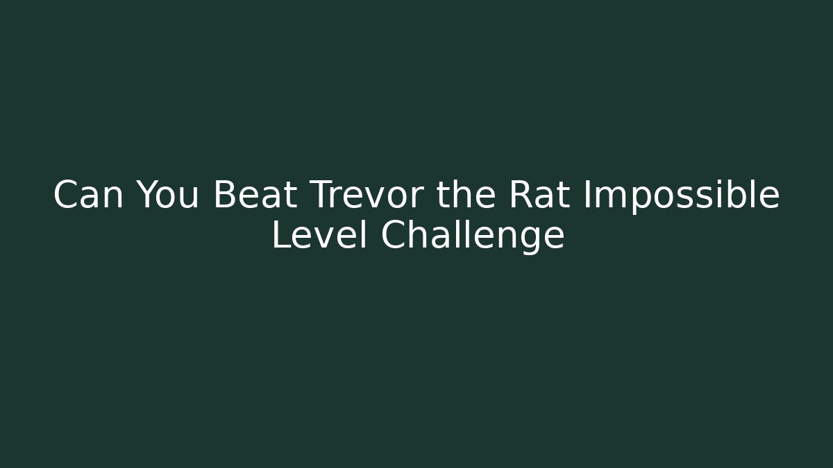 Can You Beat Trevor the Rat Impossible Level Challenge - Vintage E-Juice