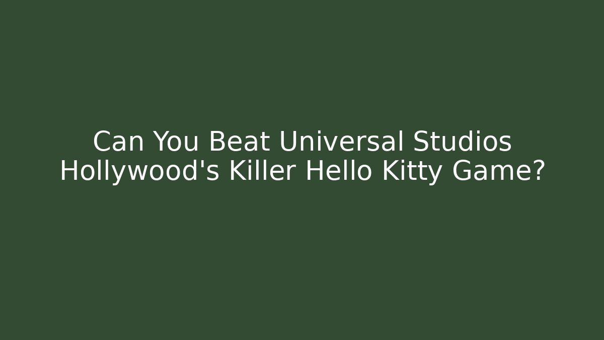 Can You Beat Universal Studios Hollywood's Killer Hello Kitty Game? - Vintage E-Juice