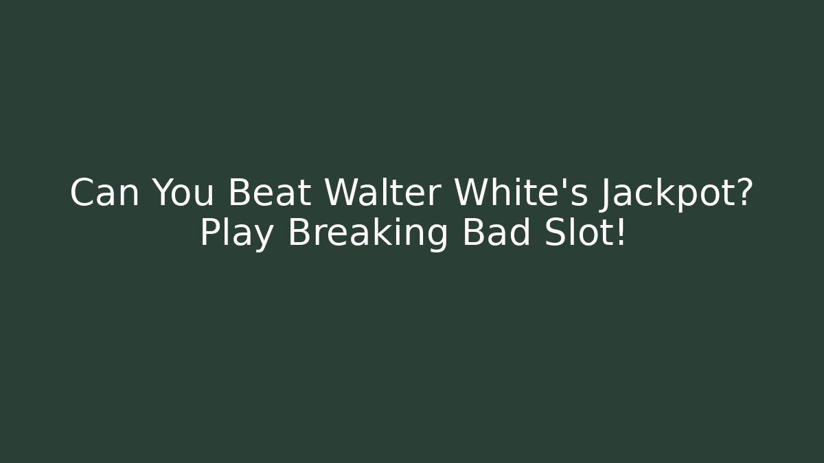Can You Beat Walter White's Jackpot? Play Breaking Bad Slot!
