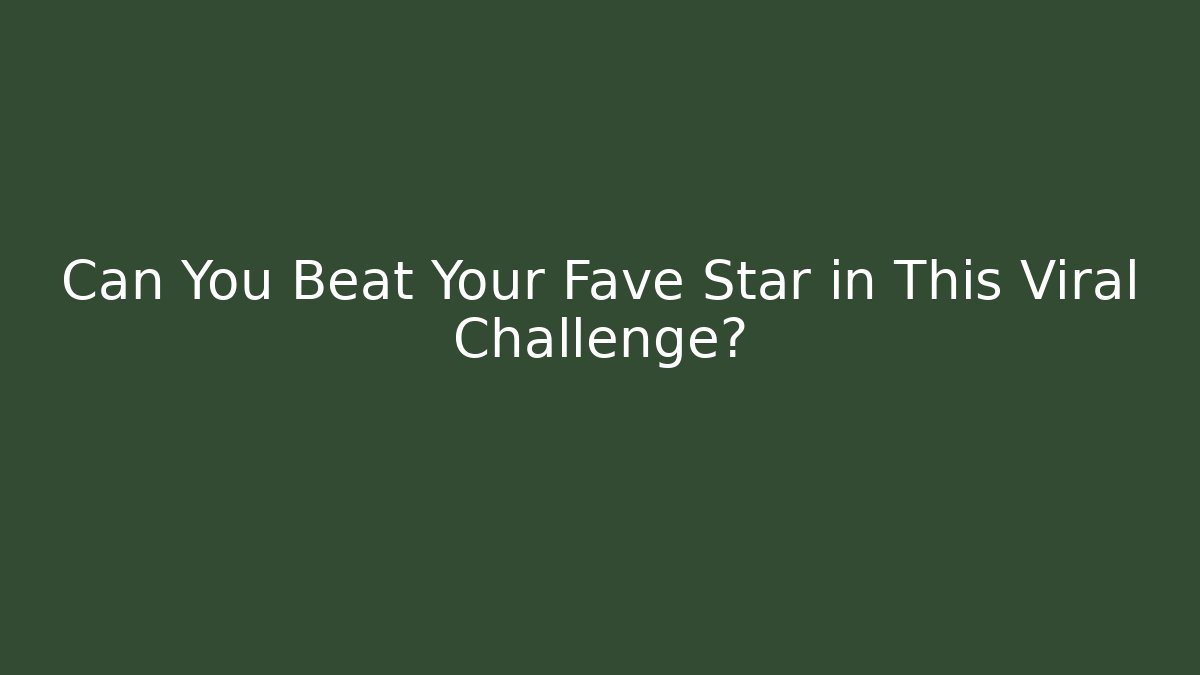Can You Beat Your Fave Star in This Viral Challenge?