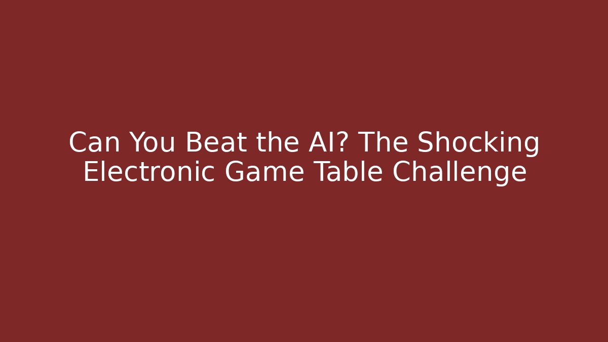 Can You Beat the AI? The Shocking Electronic Game Table Challenge