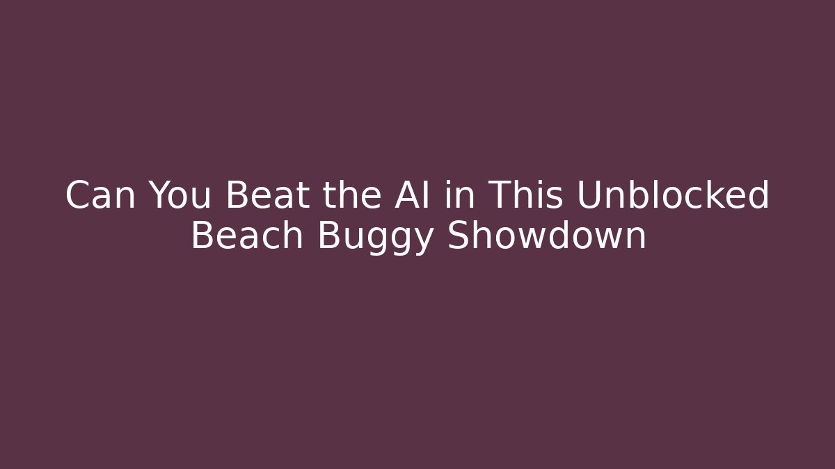 Can You Beat the AI in This Unblocked Beach Buggy Showdown