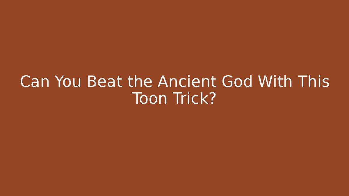 Can You Beat the Ancient God With This Toon Trick? - Vintage E-Juice