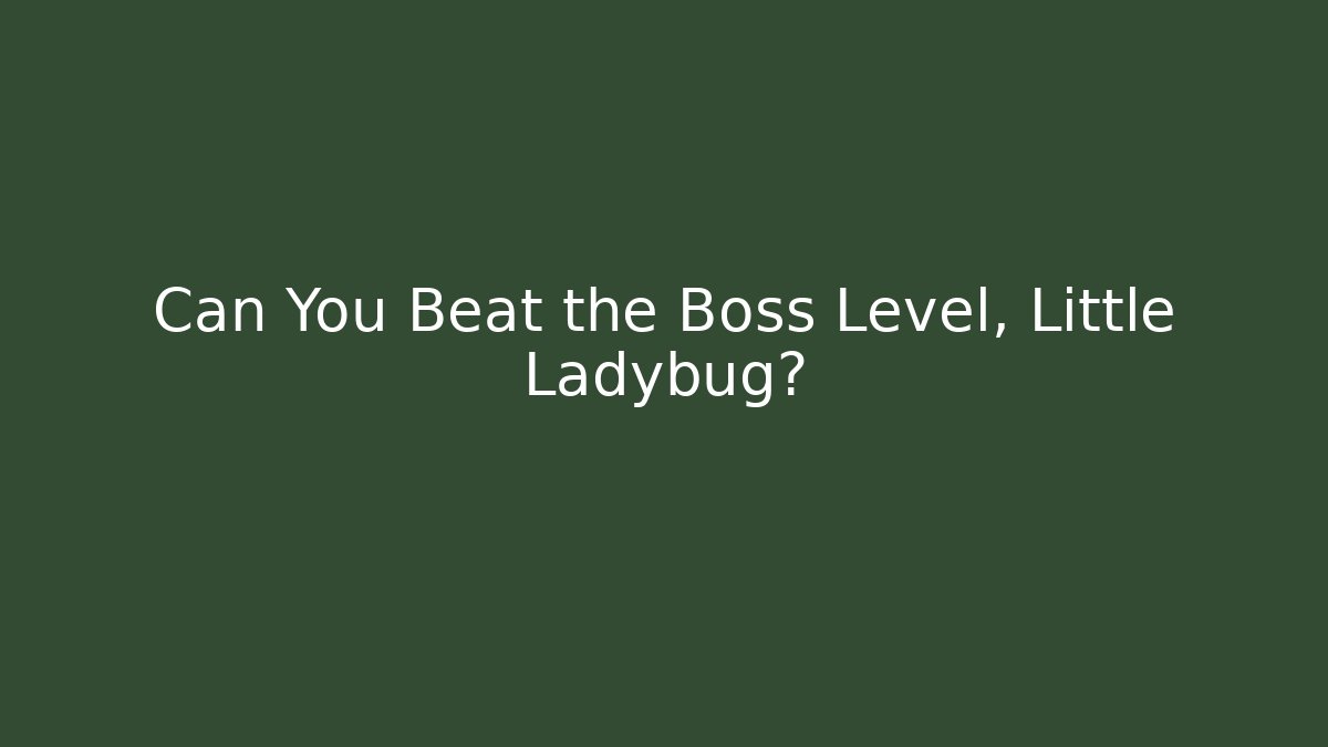 Can You Beat the Boss Level, Little Ladybug?