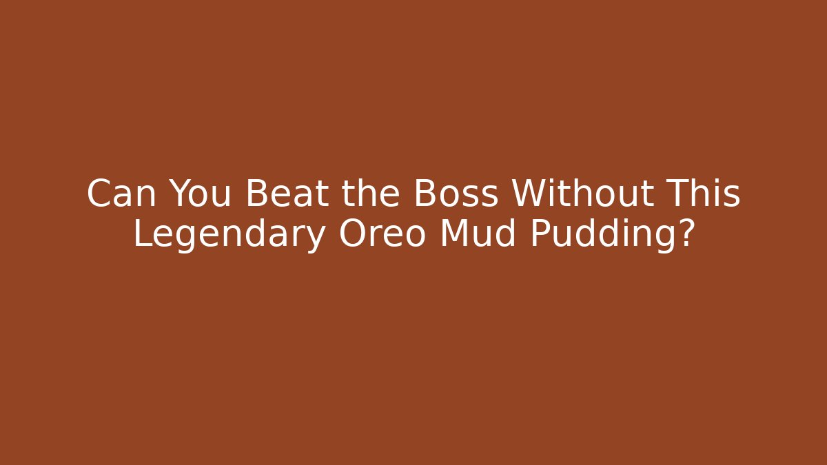 Can You Beat the Boss Without This Legendary Oreo Mud Pudding?