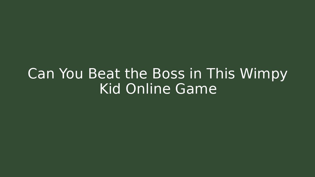 Can You Beat the Boss in This Wimpy Kid Online Game