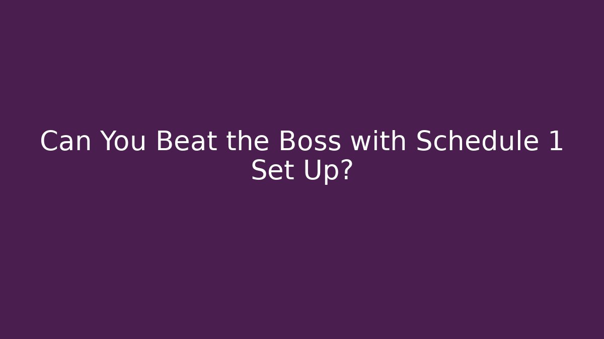 Can You Beat the Boss with Schedule 1 Set Up?