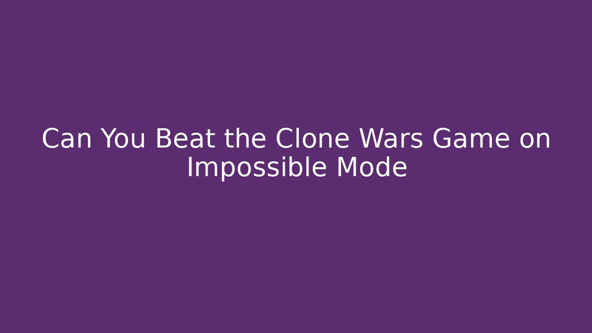 Can You Beat the Clone Wars Game on Impossible Mode - Vintage E-Juice