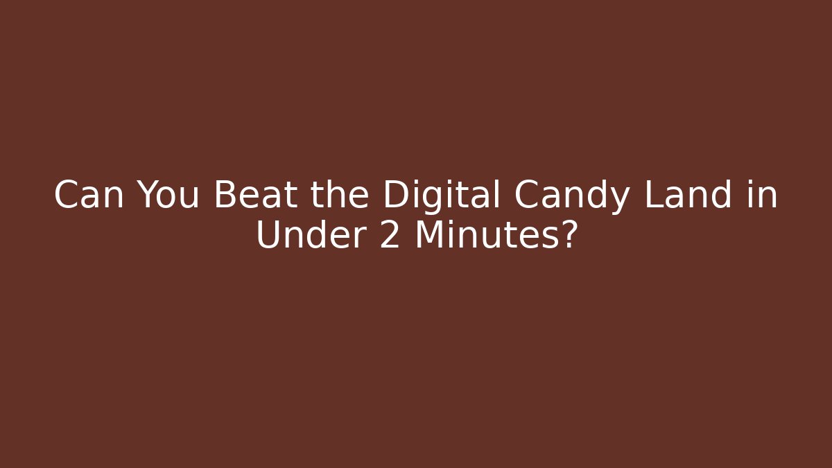 Can You Beat the Digital Candy Land in Under 2 Minutes?