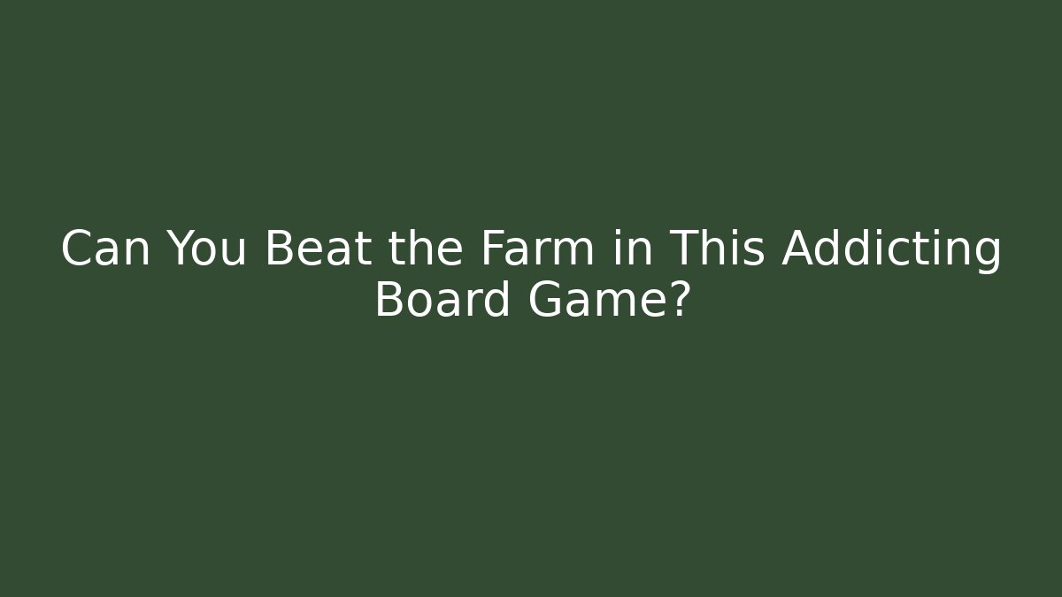 Can You Beat the Farm in This Addicting Board Game?