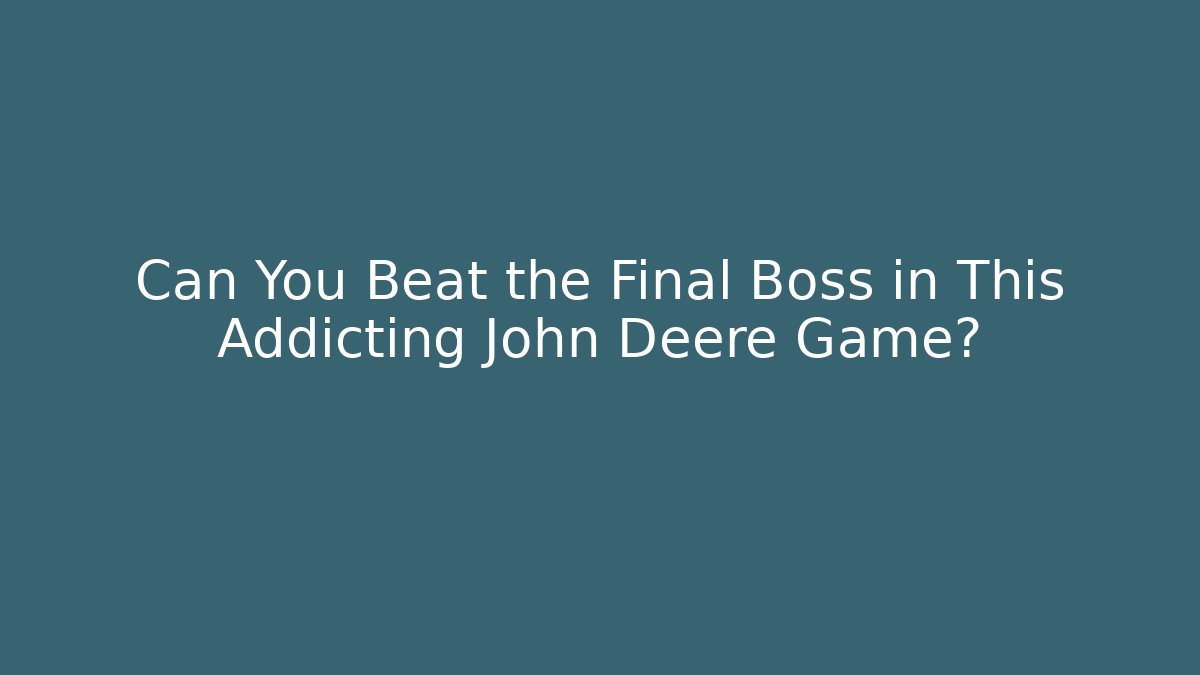Can You Beat the Final Boss in This Addicting John Deere Game?