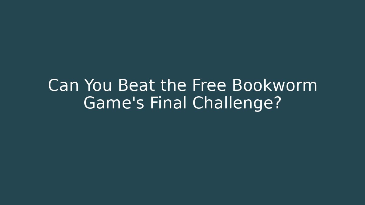 Can You Beat the Free Bookworm Game's Final Challenge? - Vintage E-Juice