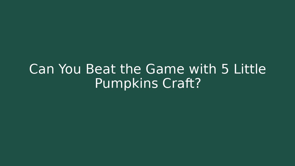 Can You Beat the Game with 5 Little Pumpkins Craft?