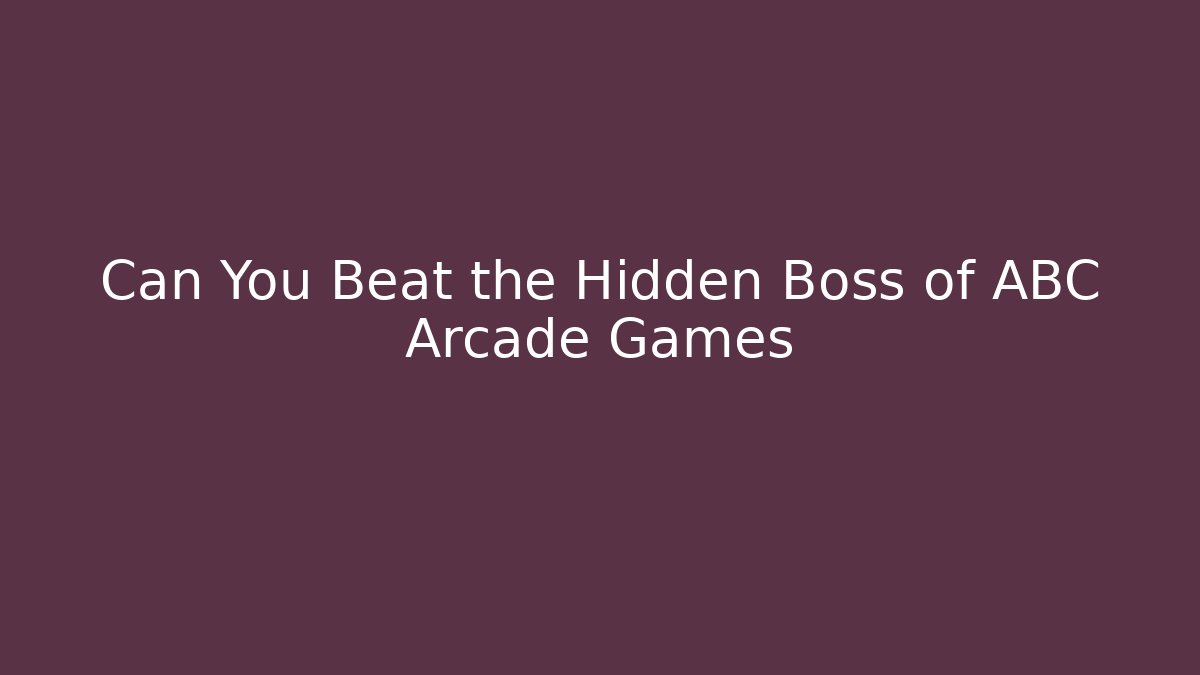 Can You Beat the Hidden Boss of ABC Arcade Games