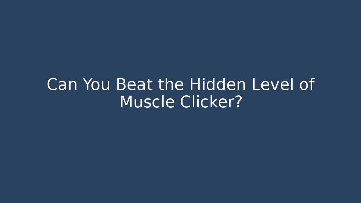 Can You Beat the Hidden Level of Muscle Clicker?