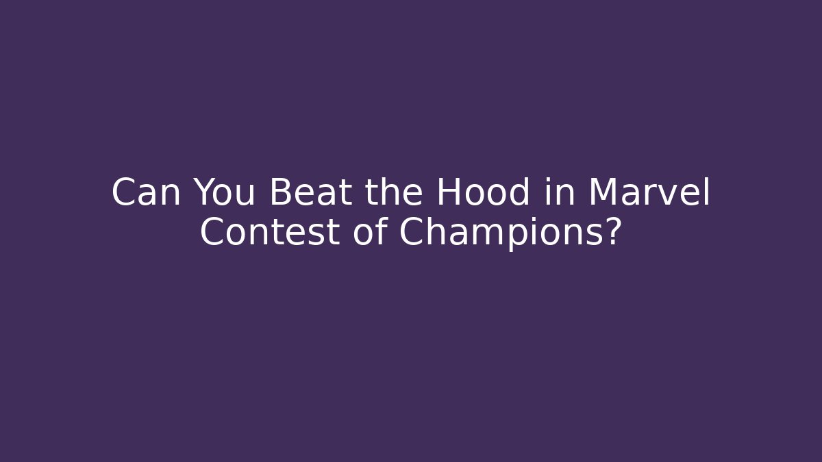 Can You Beat the Hood in Marvel Contest of Champions?