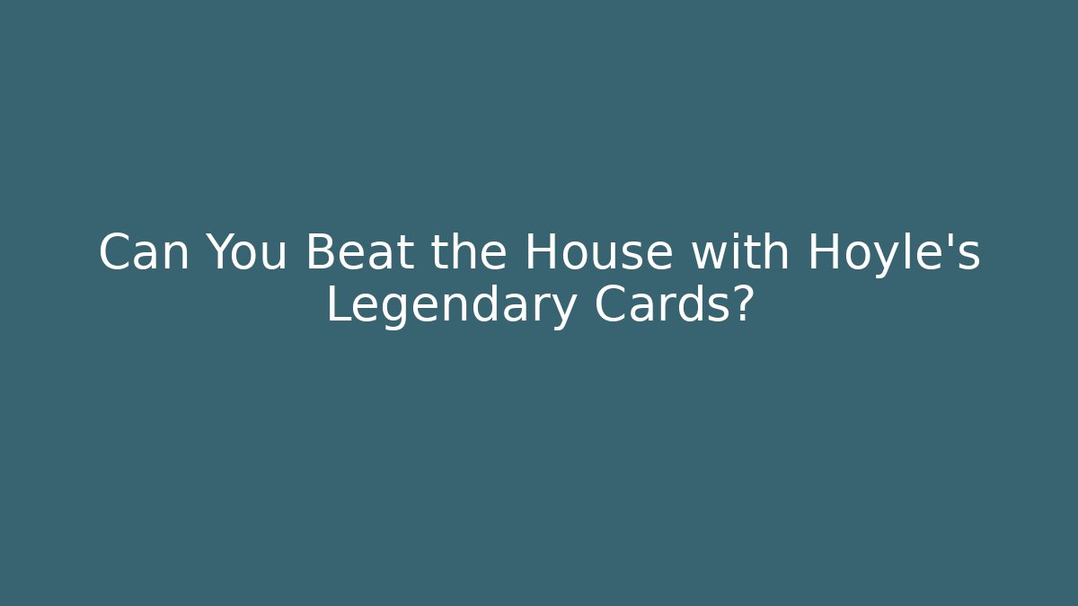 Can You Beat the House with Hoyle’s Legendary Cards?