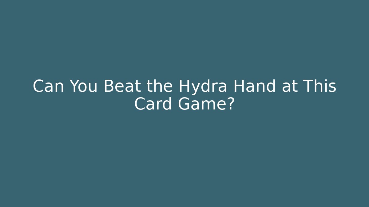 Can You Beat the Hydra Hand at This Card Game?