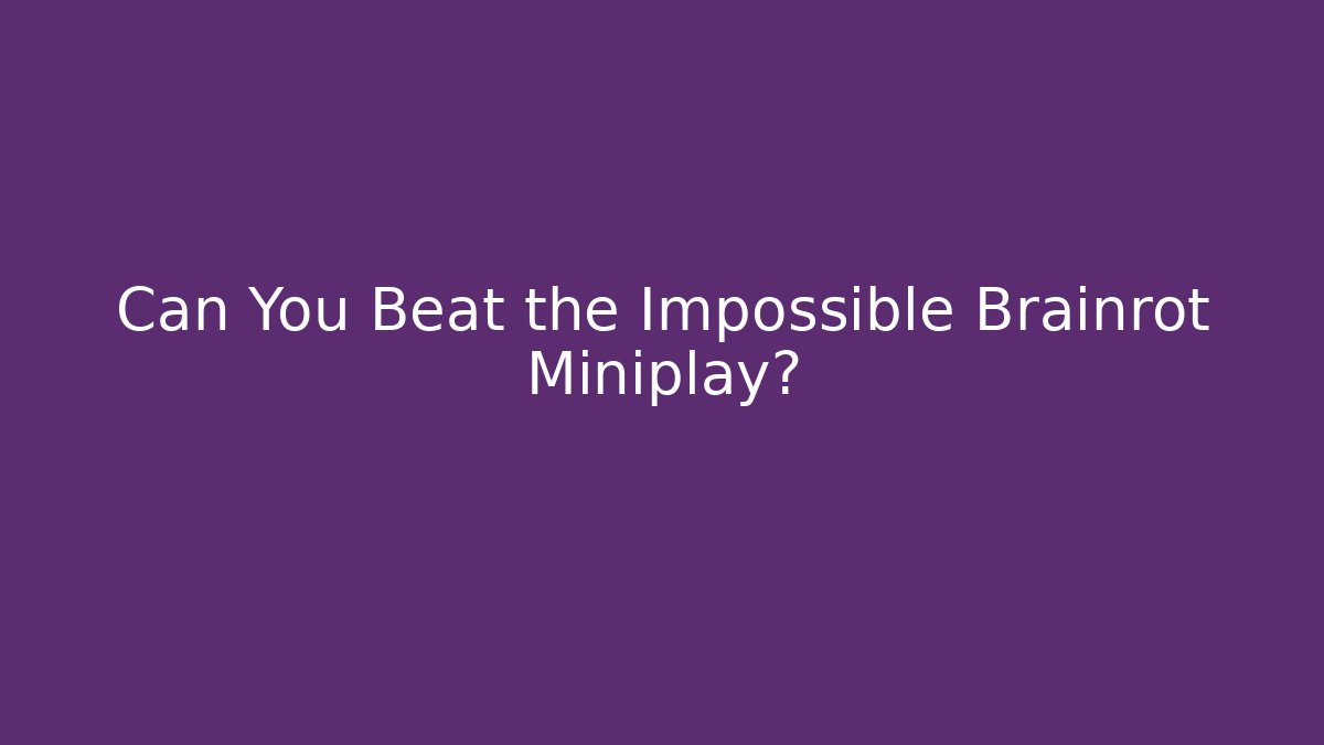 Can You Beat the Impossible Brainrot Miniplay?