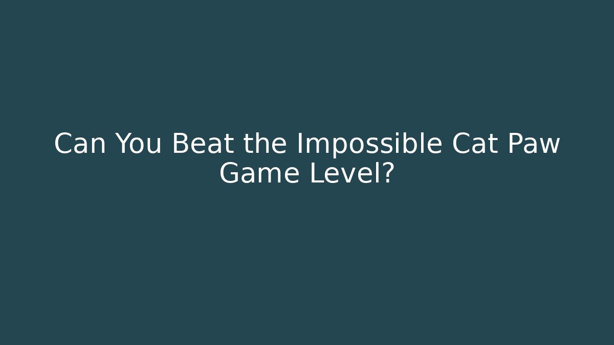 Can You Beat the Impossible Cat Paw Game Level? - Vintage E-Juice