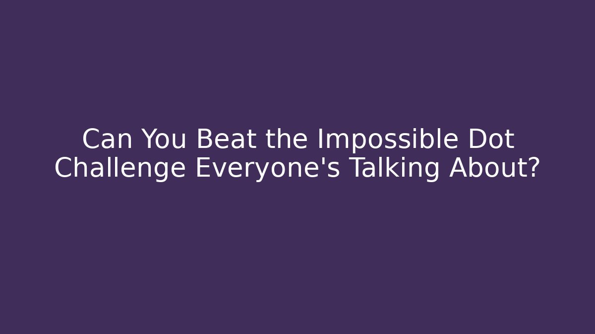 Can You Beat the Impossible Dot Challenge Everyone's Talking About?