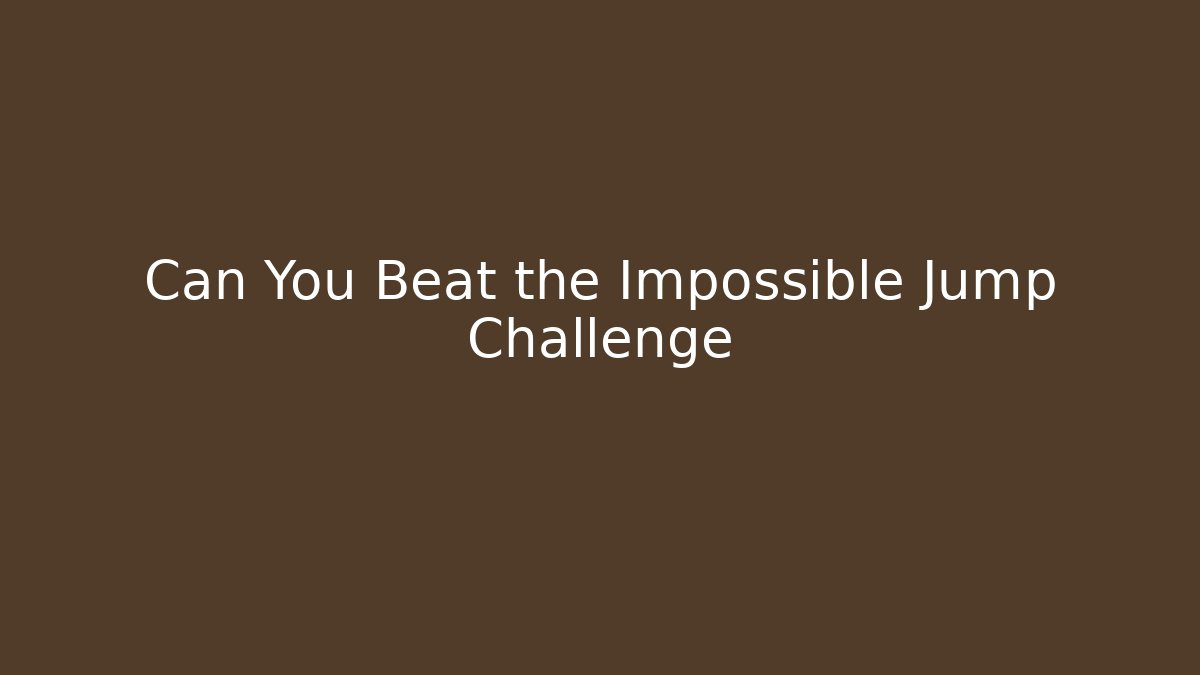 Can You Beat the Impossible Jump Challenge