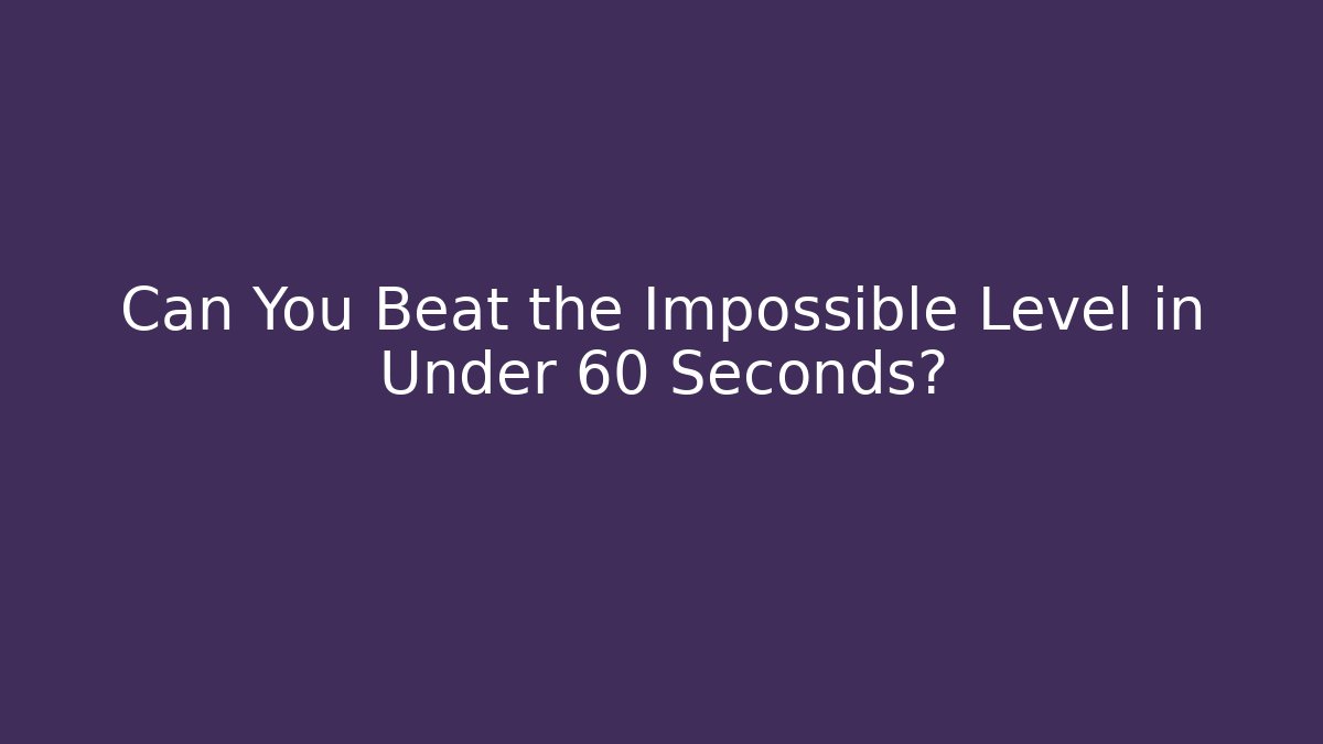 Can You Beat the Impossible Level in Under 60 Seconds? - Vintage E-Juice