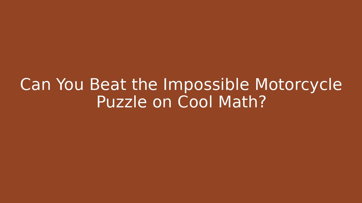 Can You Beat the Impossible Motorcycle Puzzle on Cool Math?