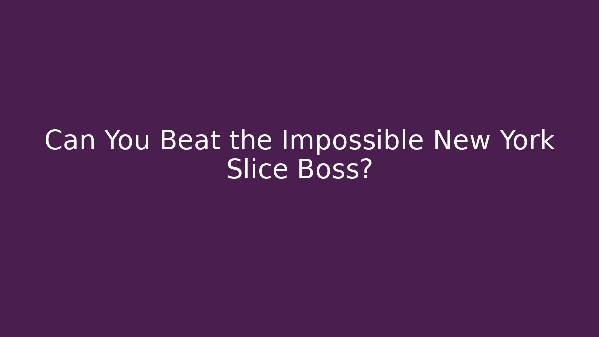 Can You Beat the Impossible New York Slice Boss?