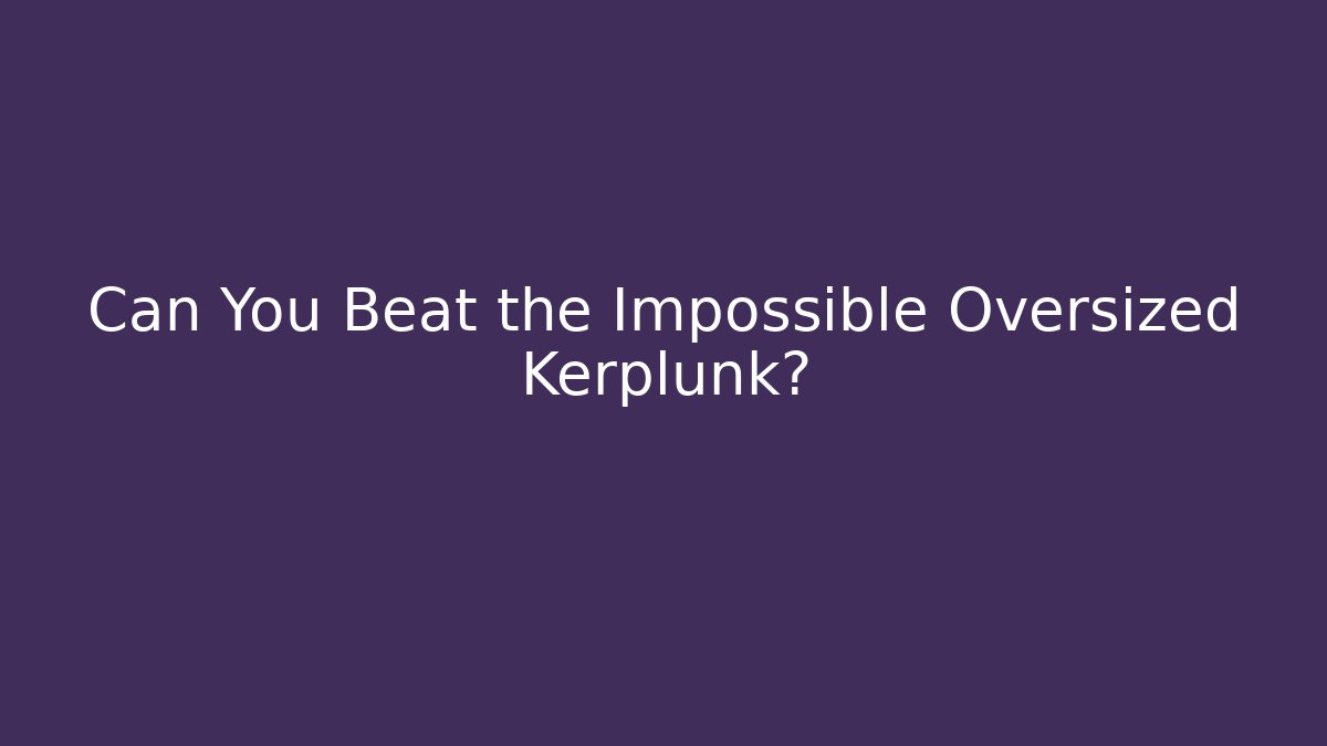 Can You Beat the Impossible Oversized Kerplunk?