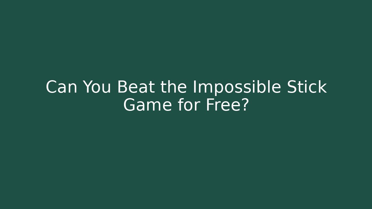 Can You Beat the Impossible Stick Game for Free?