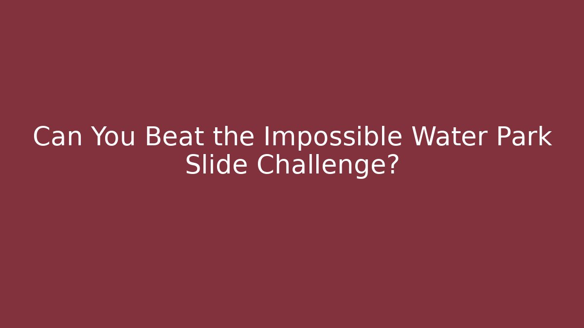 Can You Beat the Impossible Water Park Slide Challenge?