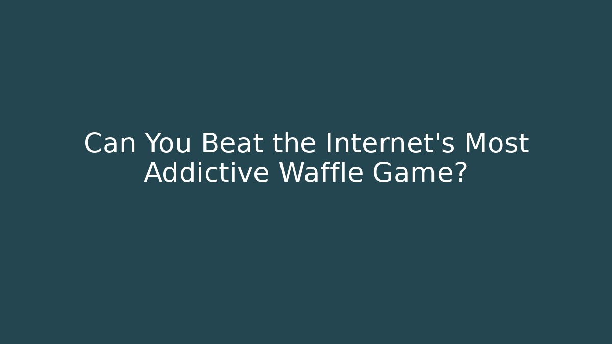 Can You Beat the Internet's Most Addictive Waffle Game?