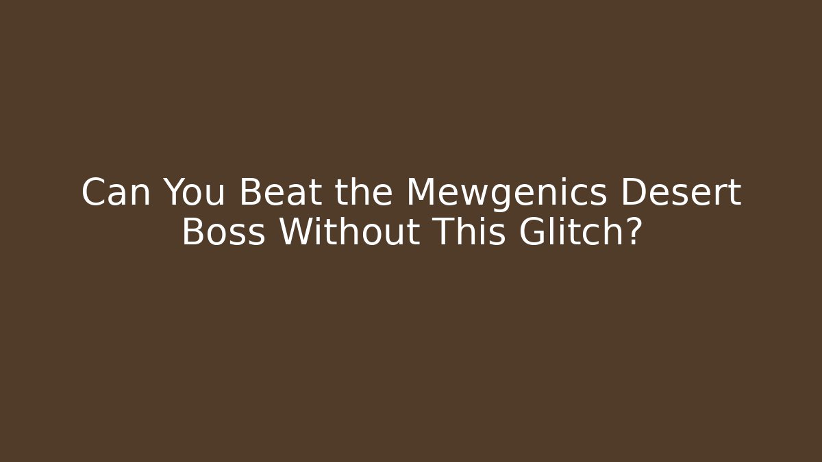 Can You Beat the Mewgenics Desert Boss Without This Glitch?