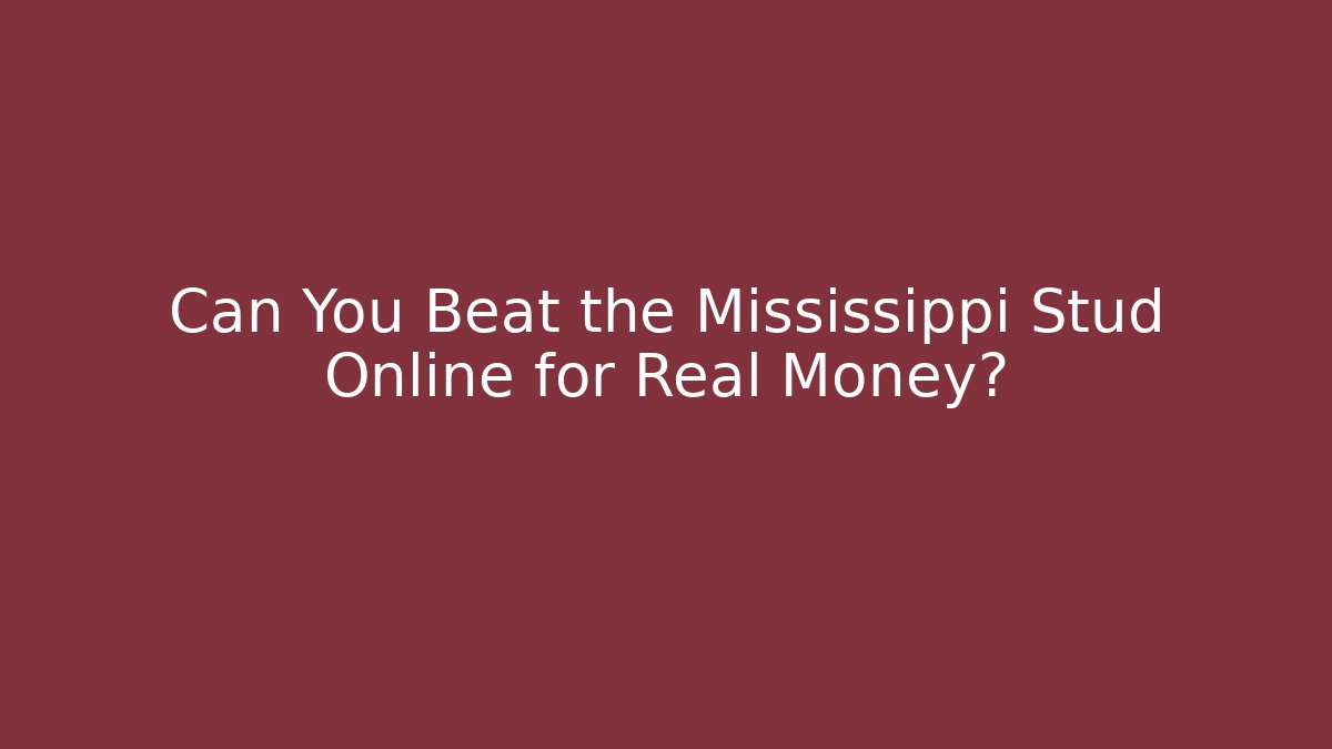 Can You Beat the Mississippi Stud Online for Real Money?