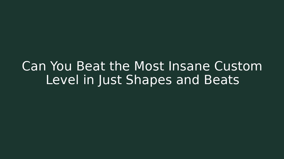 Can You Beat the Most Insane Custom Level in Just Shapes and Beats