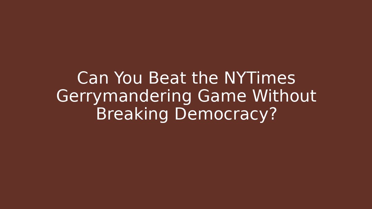 Can You Beat the NYTimes Gerrymandering Game Without Breaking Democracy? - Vintage E-Juice