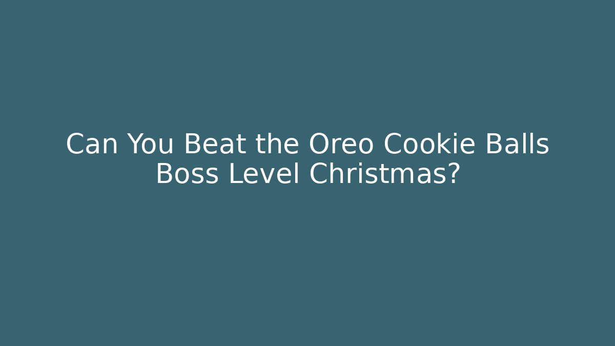 Can You Beat the Oreo Cookie Balls Boss Level Christmas?