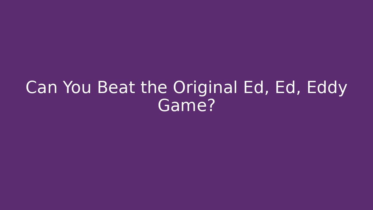 Can You Beat the Original Ed, Ed, Eddy Game? - Vintage E-Juice