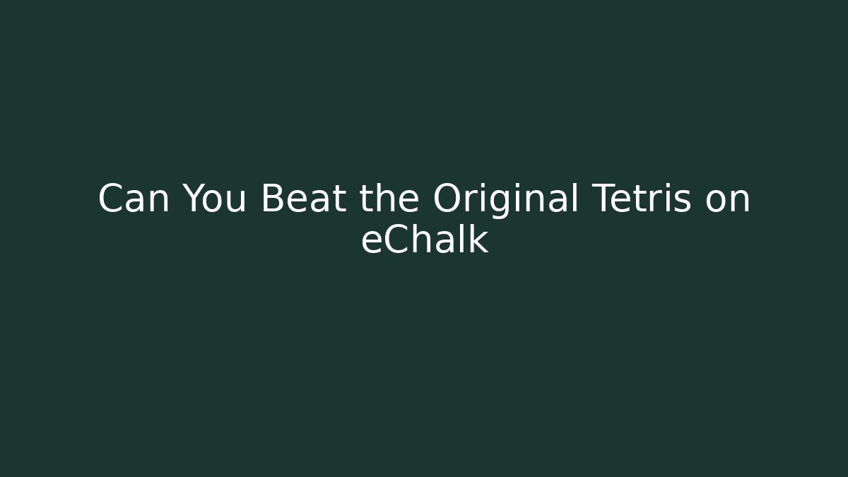 Can You Beat the Original Tetris on eChalk