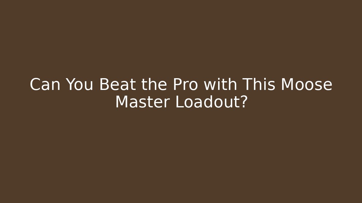 Can You Beat the Pro with This Moose Master Loadout?