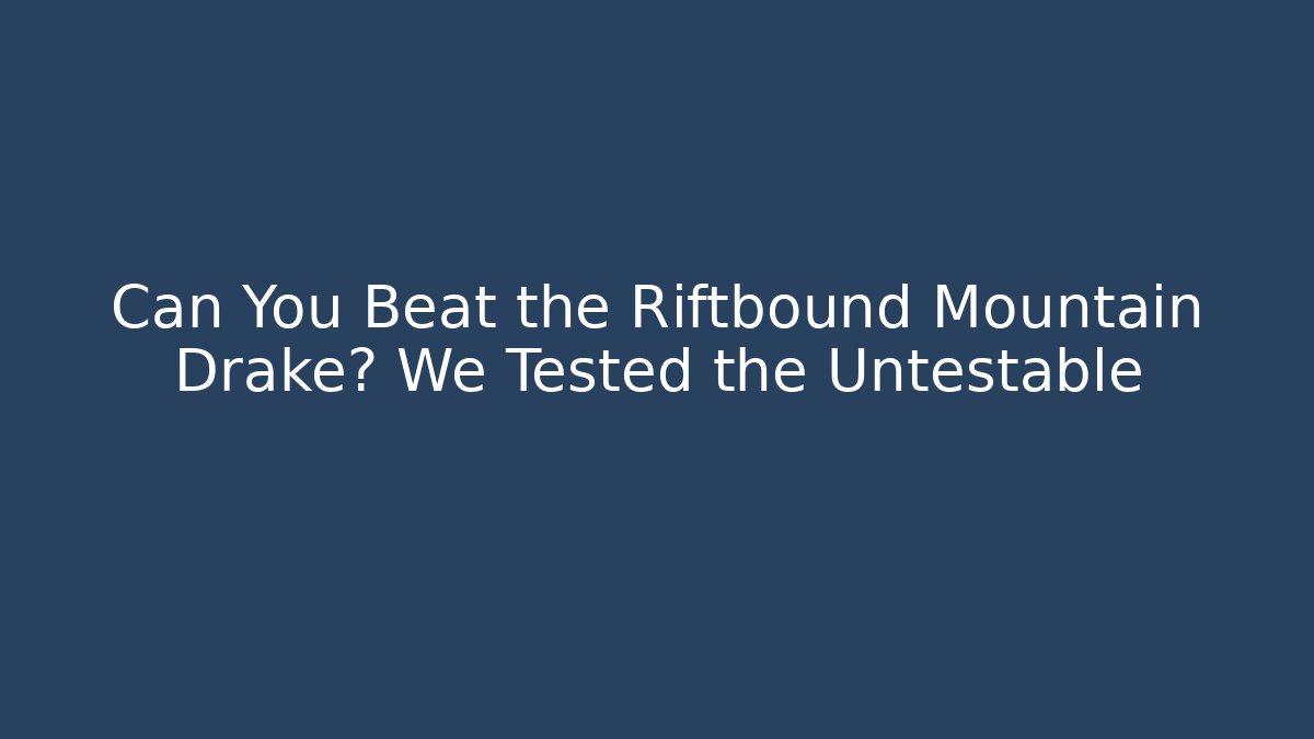 Can You Beat the Riftbound Mountain Drake? We Tested the Untestable