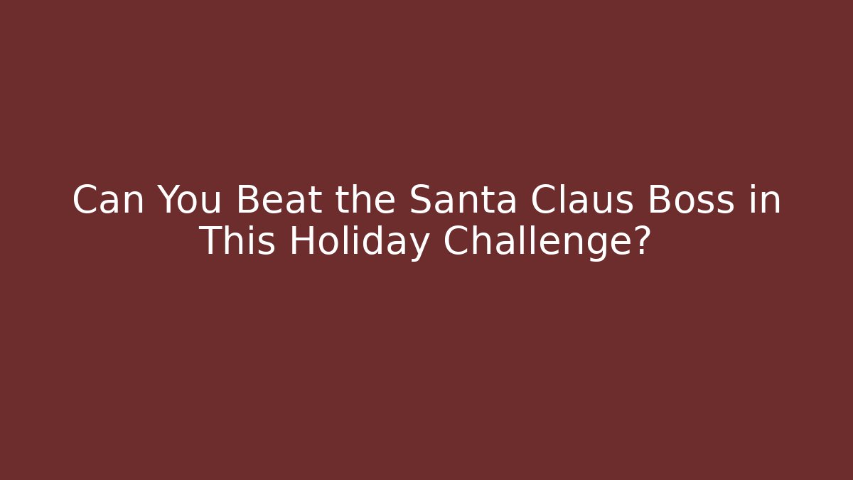 Can You Beat the Santa Claus Boss in This Holiday Challenge?